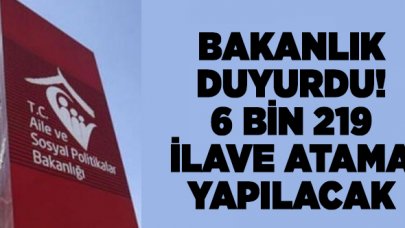 Aile, Çalışma ve Sosyal Hizmetler Bakanlığı 6 bin 219 atama yapacak