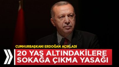 Son dakika... 20 yaş altındakilere sokağa çıkma yasağı