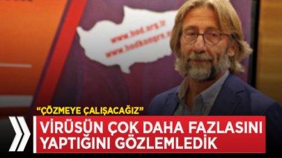 Prof. Ovalı: Virüsün çok daha fazlasını yaptığını gözlemledik