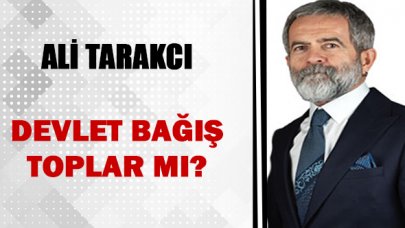 Ali Tarakcı: Devlet bağış toplar mı?