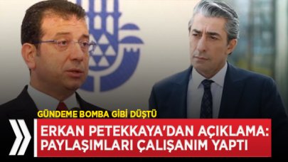 Erkan Petekkaya'dan açıklama: Paylaşımları çalışanım yaptı!