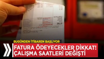 Fatura ödeyeceklerin dikkatine! Çalışma saatleri değişti|İşte yeni çalışma saatleri