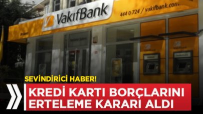 VakıfBank kredi kartı borçlarını erteledi