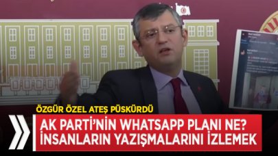 CHP'li Özel: Ak Parti WhatsApp yazışmalarını izleyip, denetleyecek!