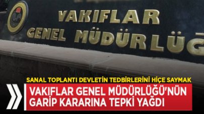 Vakıflar Genel Müdürlüğü'nün kararı tepki çekti