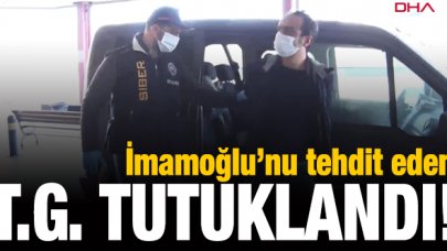 Ekrem İmamoğlu'nu tehdit eden T.G. tutuklandı