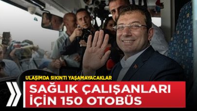 İmamoğlu: Sağlık çalışanlarına 150 otobüs tahsis ettik