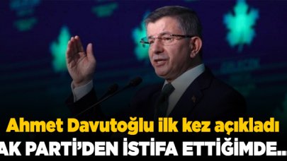 Ahmet Davutoğlu: AK Parti'den istifa ettiğimde tüm teşkilatlar da bırakmak istedi