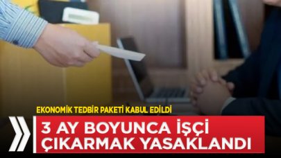 3 ay boyunca işçi çıkarmak yasaklandı