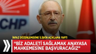 Kılıçdaroğlu: İnfaz düzenlemesini AYM'ye götüreceğiz