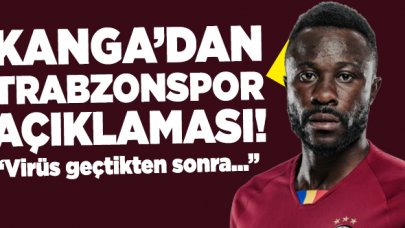 Kanga'dan Trabzonspor açıklaması: Virüsten sonra...