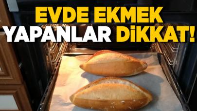 Evde ekmek yapanlar dikkat!