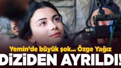 Yemin'in Reyhan'ı Özge Yağız diziden ayrıldı! Yerine kim gelecek neden ayrıldı?