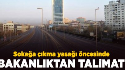 Sokağa çıkma yasağı öncesinde İçişleri Bakanlığı'ndan talimat