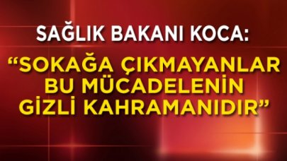 Son dakika... Bakan Koca: Sokağa çıkmayanlar bu mücadelenin gizli kahramanıdır