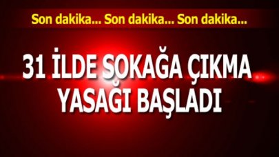 Son dakika... 31 şehirde sokağa çıkma yasağı başladı!