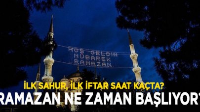 Ramazan ne zaman başlıyor? İlk sahur ne zaman saat kaçta|İlk iftar saat kaçta?