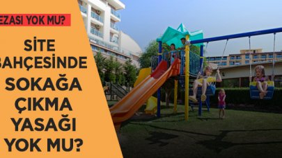 Site bahçesinde sokağa çıkma yasağı yok mu?