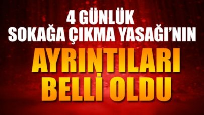 4 günlük sokağa çıkma yasağının detayları belli oldu! Marketler 2 gün açık olacak