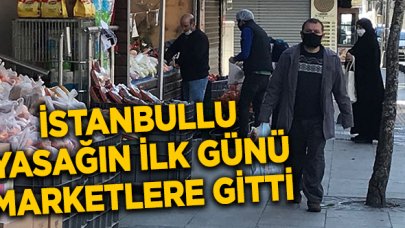 İstanbullular yasağın ilk gününde marketlere gitti