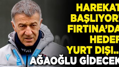 Trabzonspor'da transfer harekatı! Başkan Ağaoğlu gidiyor...