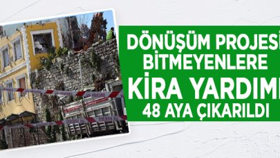 Dönüşüm projesi bitmeyenler için  kira yardımı 48 aya çıkarıldı