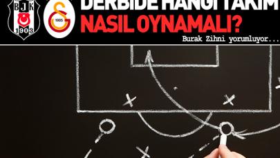 Beşiktaş - Galatasaray derbisinde takımlar nasıl oynamalı? Burak Zihni yorumluyor