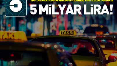 Taksi ve UBER arasında milyarlarca liralık savaş!