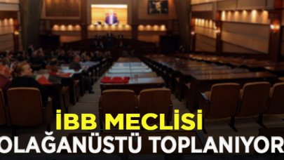 İBB Meclisi 'Olağanüstü' toplanıyor