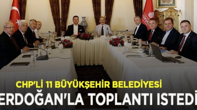 CHP'li 11 büyükşehir belediyesinin talebi: Erdoğan'la toplantı