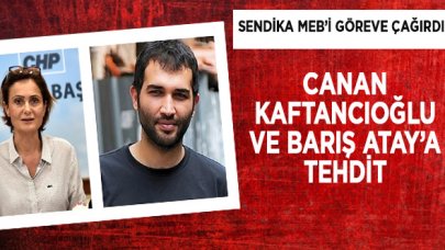 Canan Kaftancıoğlu ve Barış Atay’ı tehdit eden öğretmen hakkında sendika MEB'e seslendi