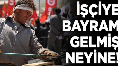 İşçiye bayram gelmiş neyine!