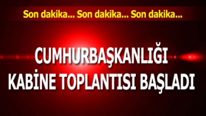 Son dakika... Cumhurbaşkanlığı kabine toplantısı başladı