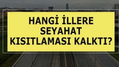 Hangi illere seyahat kısıtlaması kalktı?