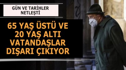 İşte 65 yaş üstü ve 20 yaş altı vatandaşların dışarı çıkacağı gün ve tarihler