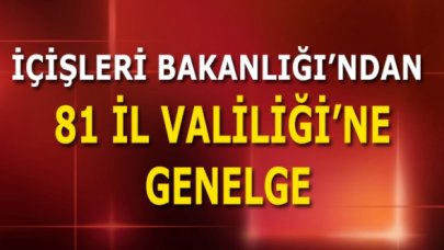 İçişleri Bakanlığı'ndan 81 il valiliğine genelge