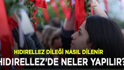 Hıdırellez nedir, dileği nasıl dilenir? Hıdırellez duası nedir?