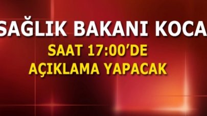 Sağlık Bakanı Fahrettin Koca açıklama yapacak