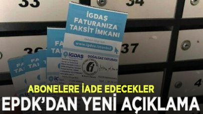 EPDK: İGDAŞ 30 gün üzerinde fatura kesip tahsil ettiyse, bunları iade edecek