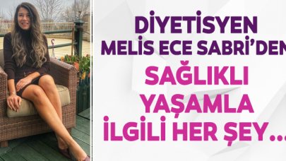 Diyetisyen Melis Ece Sabri: Yaşamak için sağlık, sağlık için yaşamak