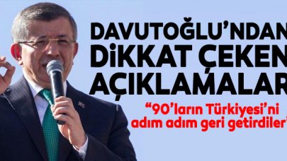 Ahmet Davutoğlu: 90'ların Türkiyesi'ni adım adım geri getirdiler