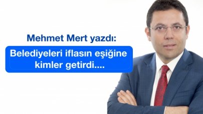 Belediyeleri iflasın eşiğine kimler getirdi....