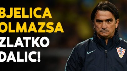 Nenad Bjelica olmazsa Zlatko Dalic