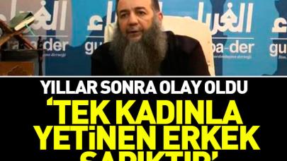 Bu sözler olay oldu: Tek kadınla yetinen sapıktır