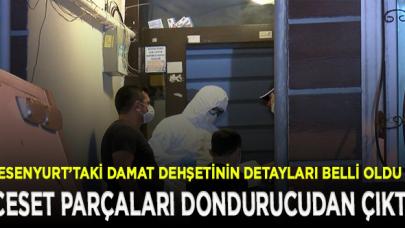 Esenyurt'taki dehşetin detayları ortaya çıktı! Cesetleri parçalayıp derin dondurucuya atmış