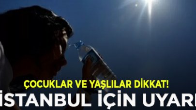 Meteoroloji'den İstanbul'a yüksek sıcaklık uyarısı geldi