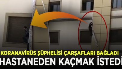 Koranavirüs şüphelisi çarşafları bağlayıp hastaneden kaçmak istedi