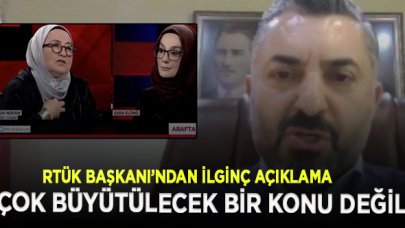 RTÜK Başkanı'ndan Sevda Noyan açıklaması: Büyütülecek bir konu değil