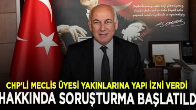 Bir günlüğüne başkan olan CHP'li meclis üyesi kendine ve yakınlarına ait inşaatlara yapı izni verdi