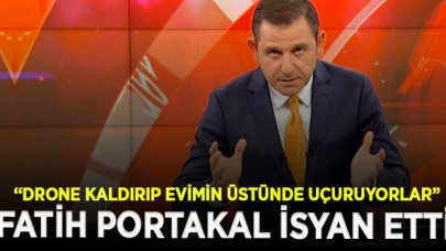 Fatih Portakal: Drone kaldırıp evimin üstünde uçuruyorlar